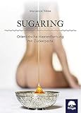 Sugaring: Orientalische Haarentfernung mit Zuckerpaste