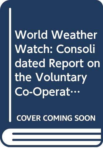 World Weather Watch: Consolidated Report on the Voluntary Co-Operation Programme Including Projects Approved for Circulation in 1982 (W M O (SERIES))