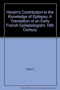 Herpin's Contribution to the Knowledge of Epilepsy : A Translation of an Early French Epileptologist's 19th Century