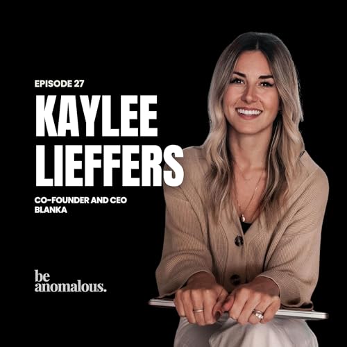 How Kaylee Lieffers Built Blanka and Learned to Scale Intentionally | Be Anomalous by Sai Menon