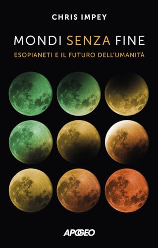 Mondi Senza Fine. Esopianeti E Il Futuro Dell'Umanità