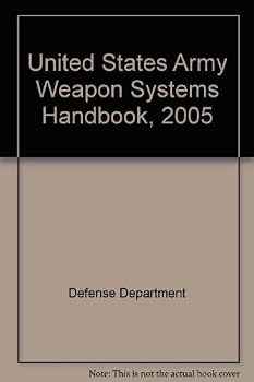 United States Army Weapon Systems Handbook: 2005
