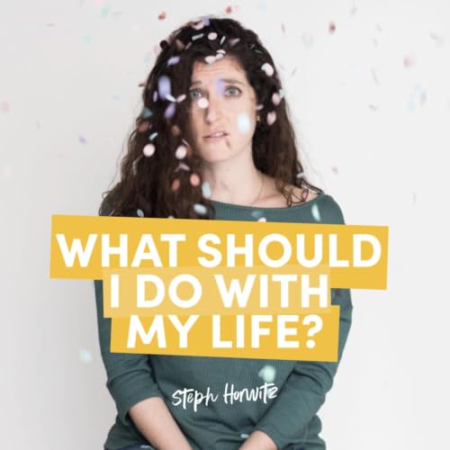 『What Should I Do With My Life? with Steph Horwitz』のカバーアート