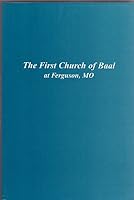 The first church of Baal at Ferguson, MO 0970359802 Book Cover
