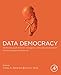Produktbild Data Democracy: At the Nexus of Artificial Intelligence, Software Development, and Knowledge Engineering