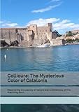 Collioure: The Mysterious Color of Catalonia: Discovering the beauty of nature and architecture of this charming town