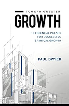 Paperback Toward Greater Growth: 12 Essential Pillars for Successful Spiritual Growth Book