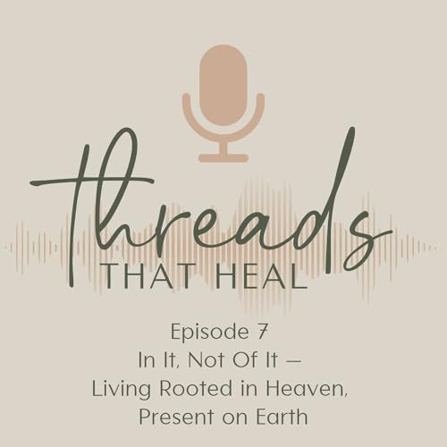 In It, Not Of It &mdash; Living Rooted in Heaven, Present on Earth