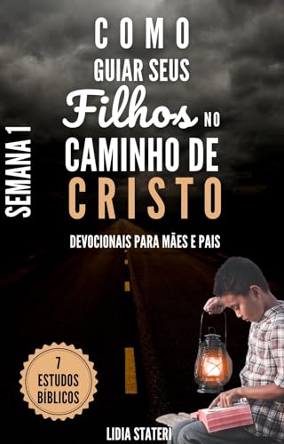 Como guiar seus Filhos no Caminho de Cristo: Devocionais para Mães e Pais (Semana 1)