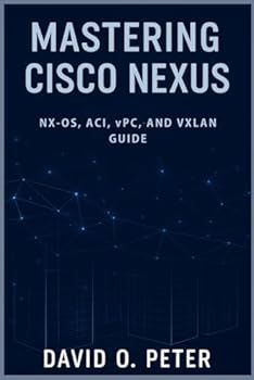 Paperback Mastering Cisco Nexus: NX-OS, ACI, vPC, and VXLAN GUIDE Book