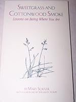 Sweetgrass and Cottonwood Smoke, Lessons On Being Where You Are 0969826702 Book Cover
