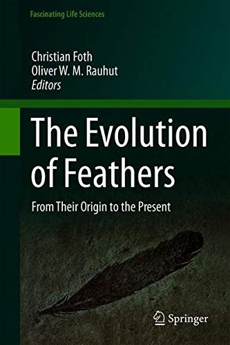The Evolution of Feathers: From Their Origin to the Present (Fascinating Life Sciences)