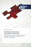 The Market Oriented Innovator's Dilemma 3639669355 Book Cover