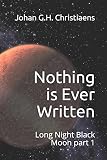 Nothing is ever written: Long Night Black Moon part 1
