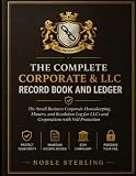 THE COMPLETE CORPORATE & LLC RECORD BOOK AND LEDGER: The Small Business Corporate Housekeeping, Minutes, and Resolution Log for LLCs and Corporations with Veil Protection