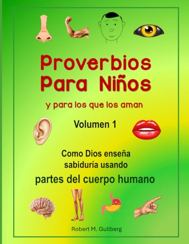 Proverbios Para Ninos y para los que los aman: Como Dios ensena sabiduria usando partes del cuerpo humano