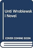 Unti Wroblewski Novel