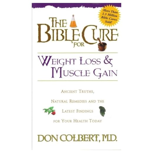 The Bible Cure for Weight Loss and Muscle Gain: Ancient Truths, Natural Remedies and the Latest Findings for Your Health Today (Bible Cure Ser)