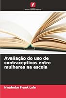 Avaliação do uso de contraceptivos entre mulheres na escola (Portuguese Edition) 6208887283 Book Cover
