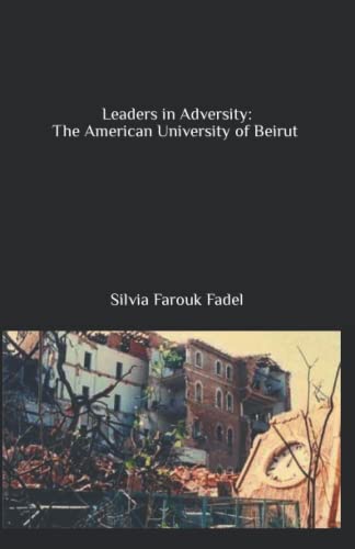 Leaders in Adversity: The American University of Beirut (1975-1990)
