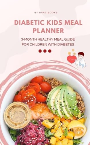 Diabetic Kids Meal Planner: 3-Month Healthy Meal Guide for Children with Diabetes Breakfast, Lunch, Dinner & Snacks with Carb Count, Blood Sugar Tracking Log & Grocery List for Ages 3–15