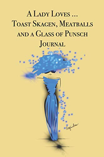 A Lady Loves ... Toast Skagen, Meatballs anda Glass of Punsch Journal: Stylishly illustrated little notebook for you to record all your favorite Swedish foods and drinks.