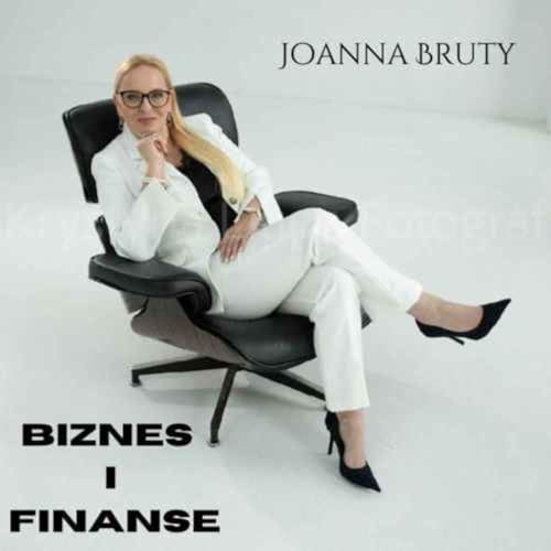Episode 10 - Biznes i Finanse Podcast z Joanna Bruty