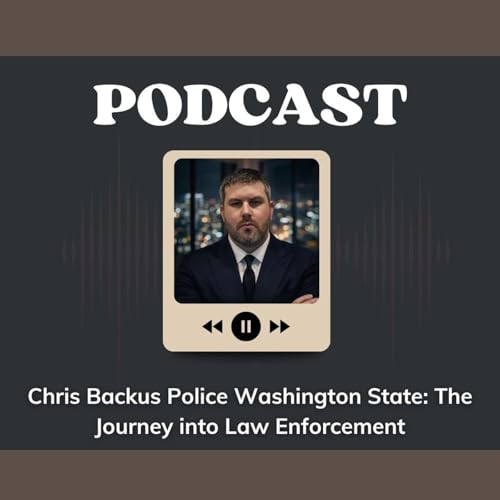 Chris Backus Police Washington State: The Journey into Law Enforcement