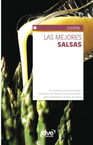 Las mejores salsas: Recetas clásicas y modernas para realzar cualquier plato (Spanish Edition)