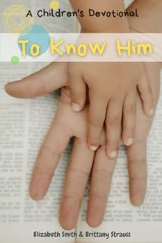 Paperback To Know Him: A children's devotional Book