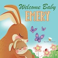 Welcome Baby Emery: A Personalized Children's Rhyming Story Book - Perfect Baby Shower Keepsake Gift & Baby 1st Christmas or Birthday Present B0D6Z3CW5J Book Cover