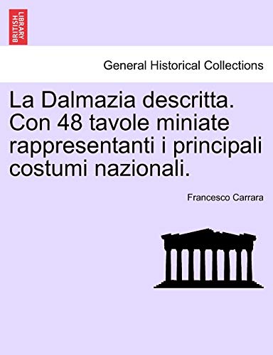 La Dalmazia Descritta. Con 48 Tavole Miniate Rappresentanti I Principali Costumi Nazionali. (English and Italian Edition)
