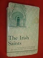 The Irish Saints; Short Biographies of the Principal Irish Saints from the Time of St. Patrick to that of St. Laurence O'Toole B000UV0L0S Book Cover