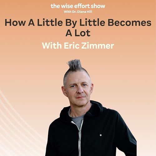 How A Little By Little Becomes A Lot with Eric Zimmer