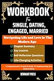 Workbook For Single, Dating, Engaged, Married: Navigating Life and Love in the Modern Age: A Comprehensive Practical Guide To Implementing Ben Stuart's Book