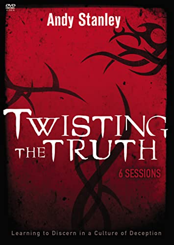 Twisting the Truth: Learning to Discern in a Culture of Deception Twisting the Truth: Learning to Discern in a Culture of Deception