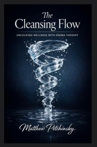 Buy The Cleansing Flow: Unlocking Wellness with Enema Therapy Book ...
