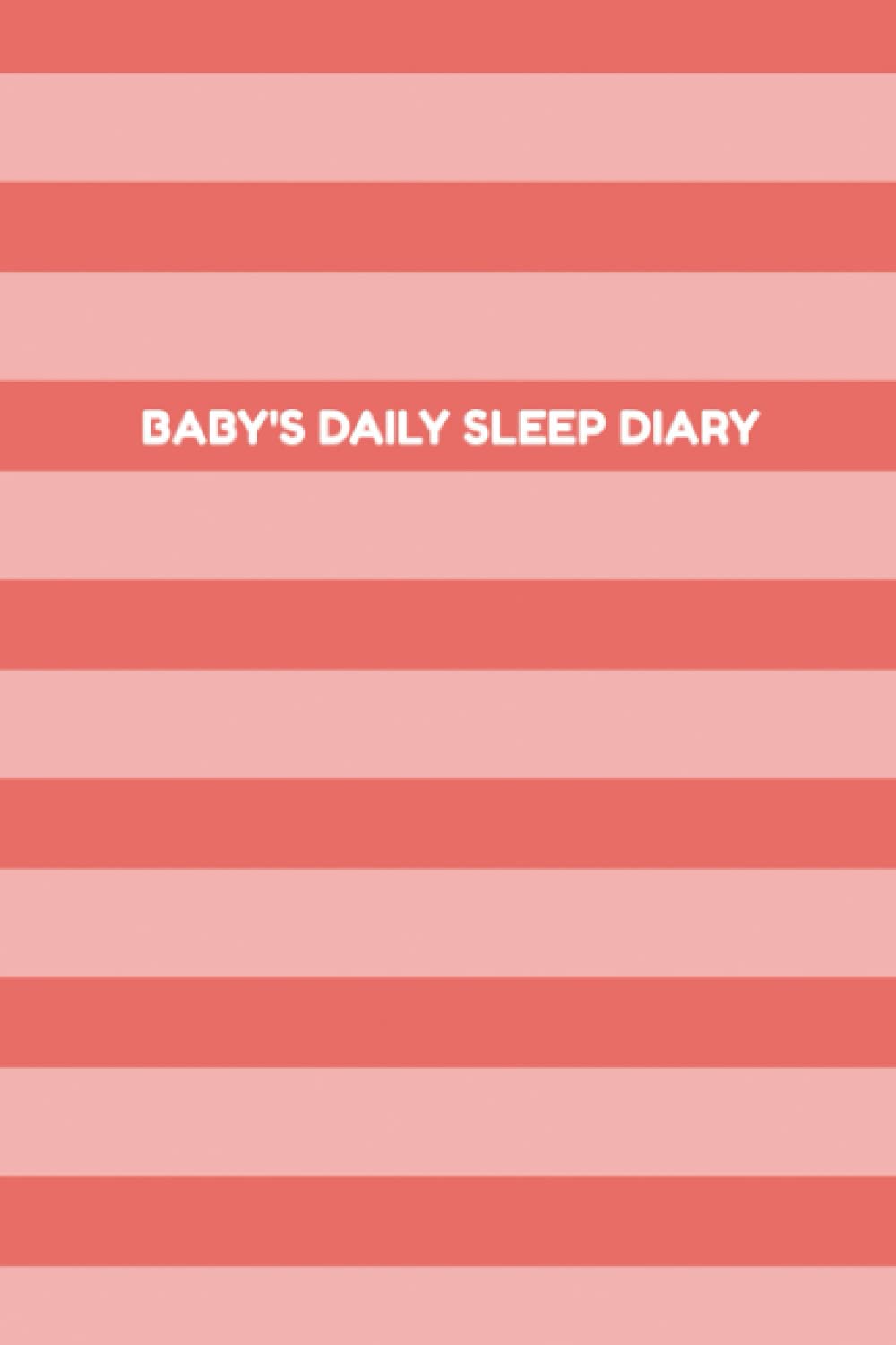 Baby's Daily Sleep Diary: Baby's Daily Journal for Parents or Caregivers - Track Child's Growth, Medications, Sleep, Diaper Changes, and Feeds - Striped Cover Design