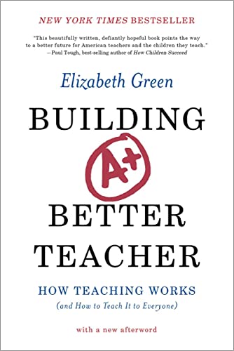 building a better teacher - Building a Better Teacher: How Teaching Works (and How to Teach It to Everyone)