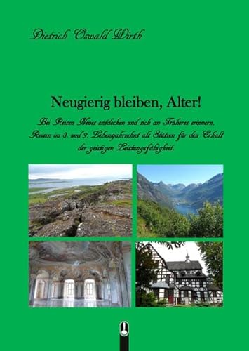 Neugierig bleiben, Alter!: Entdecker- und Erlebnisfreuden bei Reisen im 8. und 9. Lebensjahrzehnt
