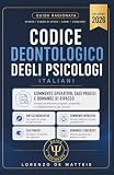  Codice Deontologico Psicologi Italiani Commentato: La Guida Ragionata con Commento operativo, casi pratici e domande di ripasso per Esame di Stato, Corsi, Concorsi e Master dedicati alla professione