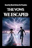 THE VOWS WE ESCAPED: Bound by Blood. Broken for Freedom B0GKXNS867 Book Cover