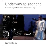 Underway to Sadhana - Kundalini Yoga Mantras for the Aquarian Age