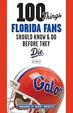 100 Things Florida Fans Should Know & Do Before They Die-Wow! eBook