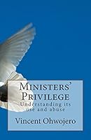 Ministers' Privilege: Understanding its use and abuse 1505388082 Book Cover