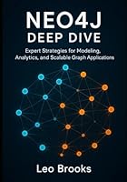 Neo4j Deep Dive: Expert Strategies for Modeling, Analytics, and Scalable Graph Applications B0G25ZWJN4 Book Cover