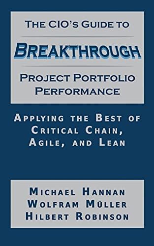 The CIO'S Guide to Breakthrough Project Portfolio Performance: Applying the Best of Critical Chain, Agile, and Lean