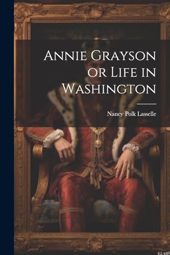 Annie Grayson or Life in Washington