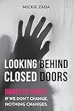 Looking Behind Closed Doors: Domestic Abuse: If We Don't Change, Nothing Changes