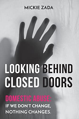 Looking Behind Closed Doors: Domestic Abuse: If We Don't Change, Nothing Changes